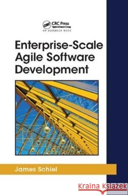 Enterprise-Scale Agile Software Development James Schiel (Artisan Software Consultin   9781138114098 CRC Press - książka