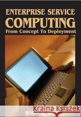 Enterprise Service Computing: From Concept to Deployment Qiu, Robin G. 9781599041803 IGI Global - książka