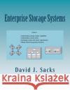 Enterprise Storage Systems: Guide to understanding storage system capabilities, understanding vendor tactics, developing system and vendor requirements, and making informed acquisition decisions David J Sacks 9781517511173 Createspace Independent Publishing Platform