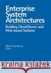 Enterprise System Architectures : Building Client Server and Web Based Systems Mark Goodyear 9780849398360 Auerbach Publications