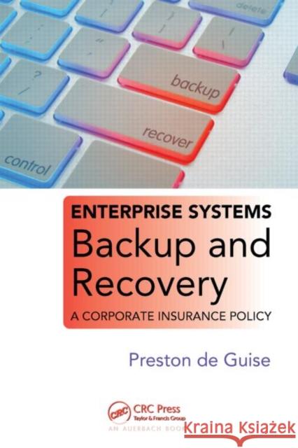 Enterprise Systems Backup and Recovery: A Corporate Insurance Policy de Guise, Preston 9781420076394 Auerbach Publications - książka