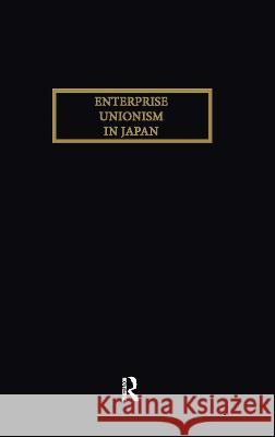 Enterprise Unionism in Japan Hirosuke Kawanishi Kawanishi                                Ross E. Mouer 9780710303417 Routledge - książka