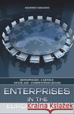 Enterprises in the European Union-Monopolies-Cartels-State Aid-Competition Rules Ioannis Vasileiou 9781796269680 Independently Published - książka