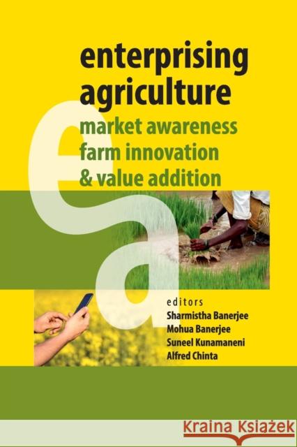Enterprising Agriculture: Market Awareness, Farm Innovation & Value Addition Sharmistha Banerjee Mohua Banerjee Suneel Kunamaneni 9788119103485 Nipa - książka
