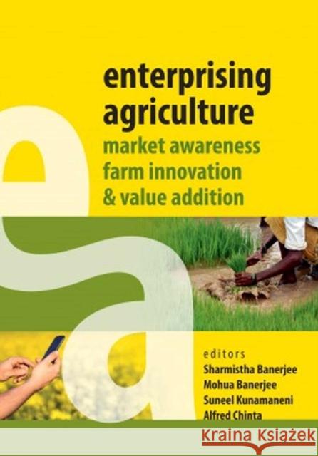 Enterprising Agriculture: Market Awareness,Farm Innovation and Value Addition Banerjee, Sharmishtha, Mohua Banerjee, Suneel Kunamaneni & Alfred Chinta 9789389130454 New India Publishing Agency - książka