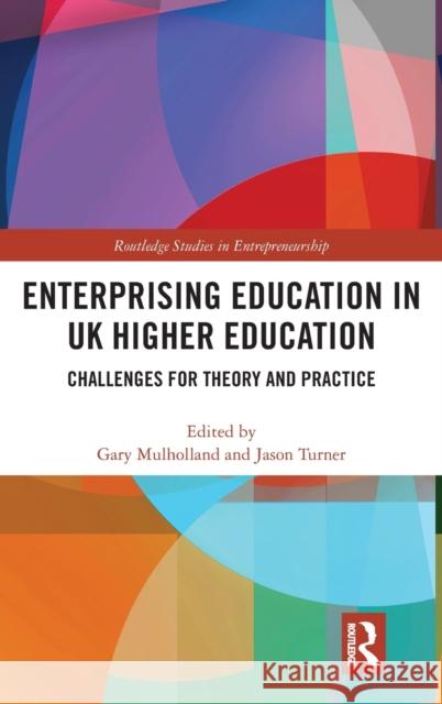 Enterprising Education in UK Higher Education: Challenges for Theory and Practice Gary Mulholland Jason Turner 9781138698765 Routledge - książka