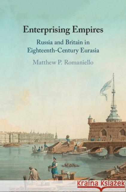 Enterprising Empires: Russia and Britain in Eighteenth-Century Eurasia Matthew P. Romaniello 9781108497572 Cambridge University Press - książka