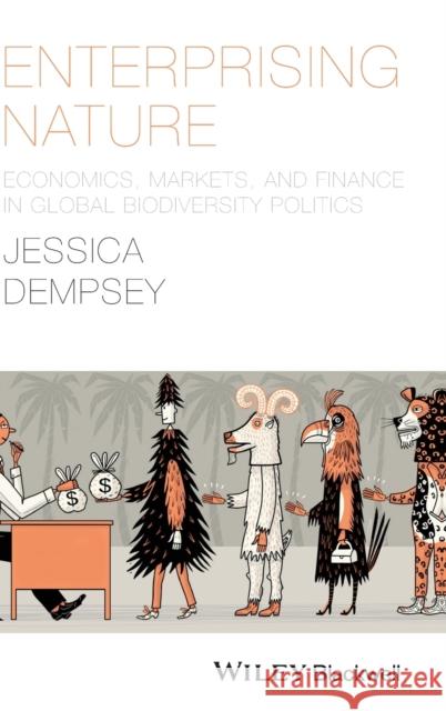 Enterprising Nature: Economics, Markets, and Finance in Global Biodiversity Politics Dempsey, Jessica 9781118640609 John Wiley & Sons - książka