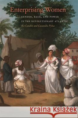 Enterprising Women: Gender, Race, and Power in the Revolutionary Atlantic Kit Candlin Cassandra Pybus Patrick Rael 9780820353876 University of Georgia Press - książka