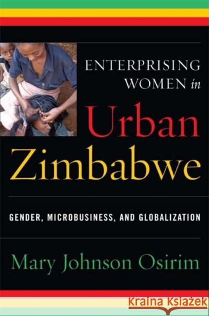 Enterprising Women in Urban Zimbabwe: Gender, Microbusiness, and Globalization Mary Johnson Osirim 9780253353474 Woodrow Wilson Center Press; Indiana Universi - książka