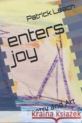 enters joy: Poetry and Art Patrick J. Leach 9781692637767 Independently Published - książka
