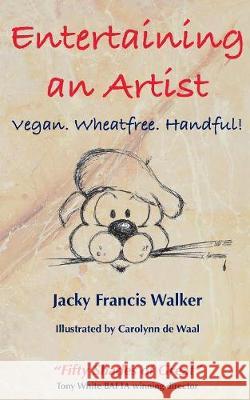 Entertaining An Artist: Vegan. Wheatfree. Handful! Francis Walker, Jacky 9781907729263 Bonobo TV - książka