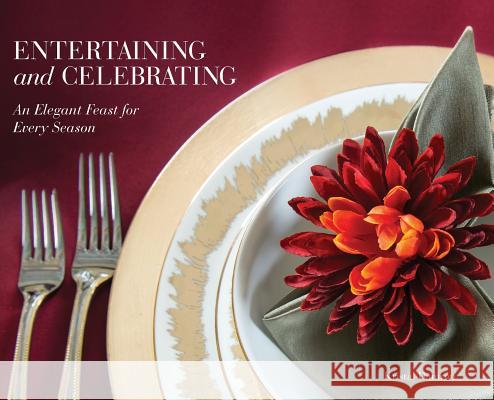 Entertaining and Celebrating: An Elegant Feast For Every Season Damron, Kristal 9781732231306 Reward Your Appetite Catering - książka