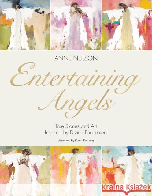 Entertaining Angels: True Stories and Art Inspired by Divine Encounters Anne H. Neilson 9781400235735 Thomas Nelson - książka