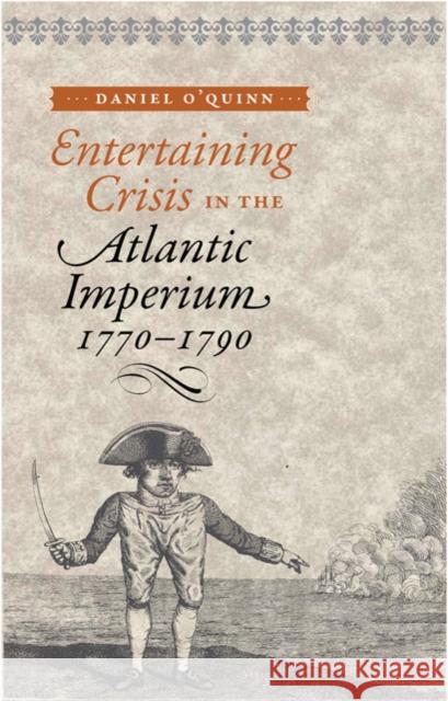 Entertaining Crisis in the Atlantic Imperium, 1770-1790 Daniel O'Quinn 9780801899317  - książka