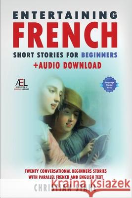 Entertaining French Short Stories for Beginners + Audio Download: Twenty Conversational Beginners Stories With Parallel French and English Text Second Christian Stahl 9781838471378 Midealuck Publishing - książka