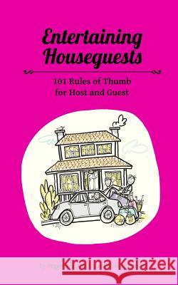 Entertaining Houseguests: 101 Rules of Thumb for Host and Guest Peggy Healy Marcelline Thomson 9781515098423 Createspace Independent Publishing Platform - książka