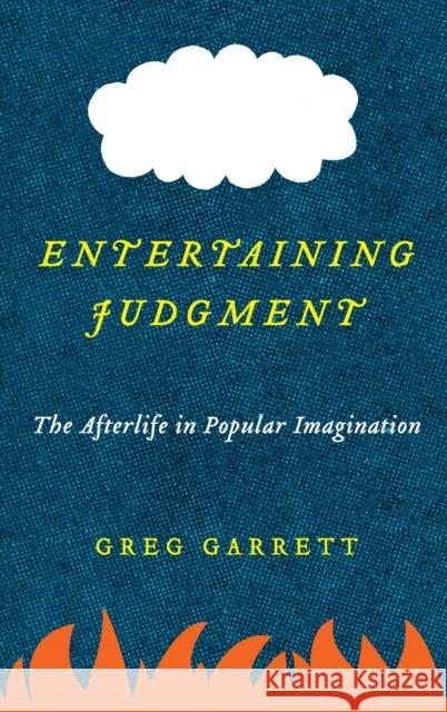 Entertaining Judgment: The Afterlife in Popular Imagination Greg Garrett 9780199335909 Oxford University Press, USA - książka