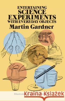 Entertaining Science Experiments with Everyday Objects Martin Gardner 9780486242019 Dover Publications - książka