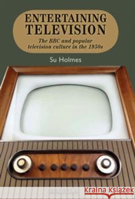 Entertaining Television: The BBC and Popular Television Culture in the 1950s Holmes, Su 9780719077913 Manchester University Press - książka