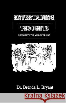 Entertaining Thoughts: Living with the Mind of Christ Errin Bryant Brenda L. Bryant 9781693260810 Independently Published - książka