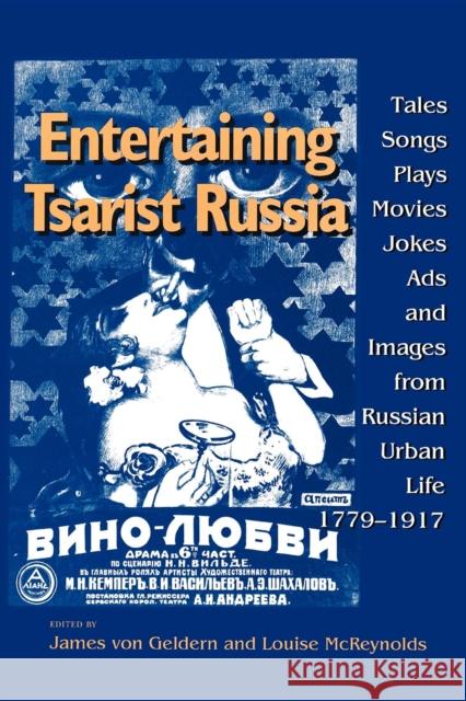 Entertaining Tsarist Russia: Tales, Songs, Plays, Movies, Jokes, Ads, and Images from Russian Urban Life, 1779-1917 Von Geldern, James 9780253211958 Indiana University Press - książka