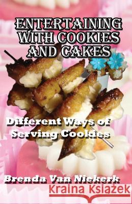 Entertaining With Cookies and Cakes: Different Ways of Serving Cookies Niekerk, Brenda Van 9781508856801 Createspace - książka