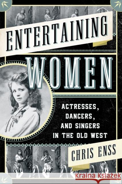 Entertaining Women: Actresses, Dancers, and Singers in the Old West Chris Enss 9781442247338 Two Dot Books - książka