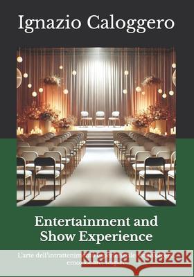 Entertainment and Show Experience: L'arte dell'intrattenimento esperienziale: coinvolgere, emozionare, stupire Ignazio Caloggero 9788832060508 Centro Studi Helios - książka