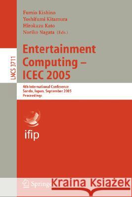 Entertainment Computing - Icec 2005: 4th International Conference, Sanda, Japan, September 19-21, 2005, Proceedings Kishino, Fumio 9783540290346 Springer - książka