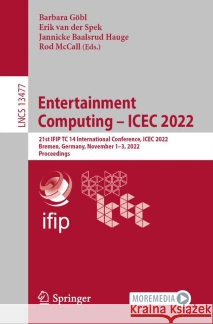 Entertainment Computing – ICEC 2022: 21st IFIP TC 14 International Conference, ICEC 2022, Bremen, Germany, November 1–3, 2022, Proceedings Barbara G?bl Erik Va Jannicke Baalsru 9783031202117 Springer - książka