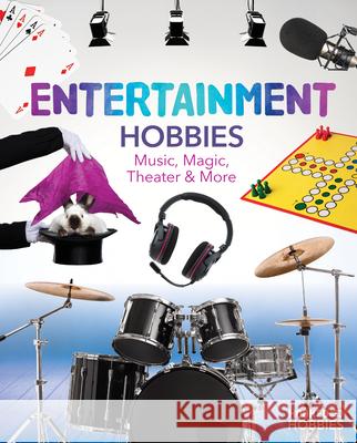 Entertainment Hobbies: Music, Magic, Theater & More: Music, Magic, Theater & More Ruby Daniels 9781098297732 ABDO & Daughters - książka