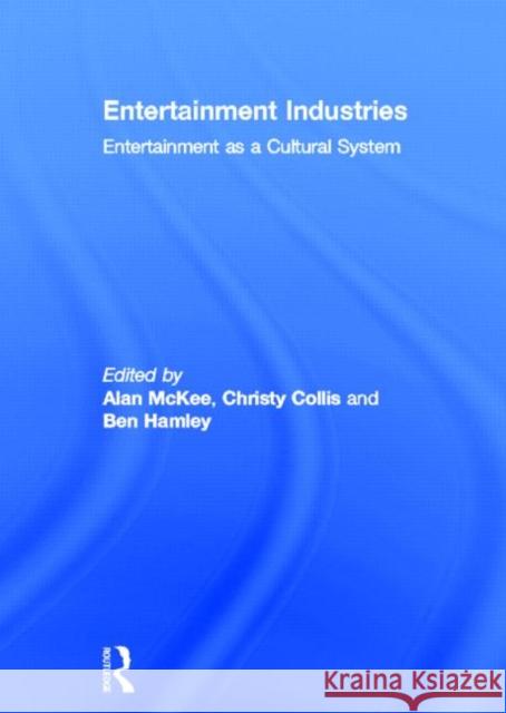 Entertainment Industries : Entertainment as a Cultural System Alan McKee Christy Collis Ben Hamley 9780415681049 Routledge - książka