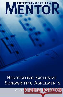 Entertainment Law Mentor - Negotiating Exclusive Songwriting Agreements C. Stephen Weaver 9781479248155 Createspace - książka