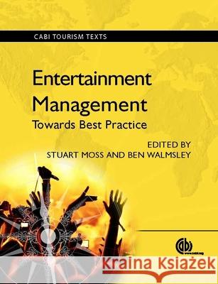 Entertainment Management: Towards Best Practice Moss, Stuart 9781780640228 CABI Publishing - książka