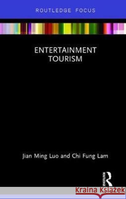 Entertainment Tourism  Luo, Jian Ming (City University of Macau, China)|||Lam, Chi Fung (The Chinese University of Hong Kong, The People's Rep 9781138061071 Routledge Focus in Tourism - książka