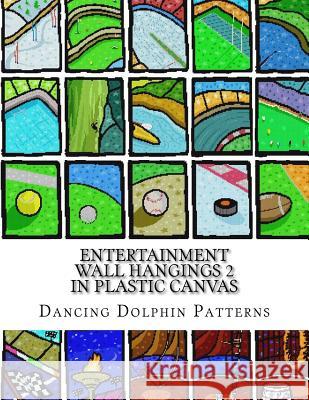 Entertainment Wall Hangings 2: in Plastic Canvas Patterns, Dancing Dolphin 9781726476720 Createspace Independent Publishing Platform - książka