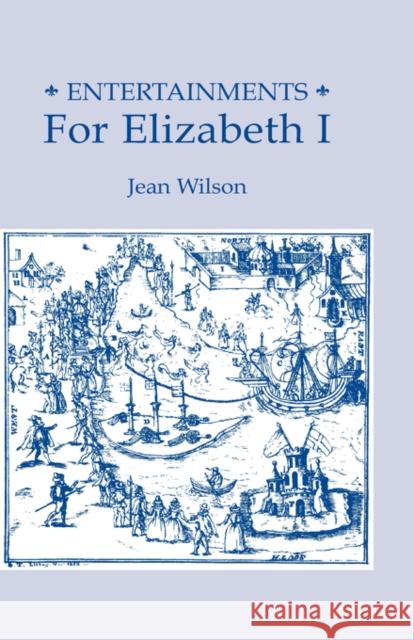 Entertainments for Elizabeth I Jean Wilson 9780859910484 Boydell & Brewer - książka