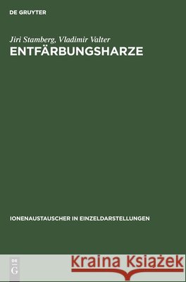 Entfärbungsharze: Anwendungsprinzipien, Charakterisierung Und Verwendung Jiri Vladimir Stamberg Valter, Vladimir Valter 9783112591871 De Gruyter - książka