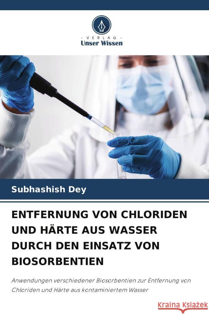 Entfernung Von Chloriden Und H?rte Aus Wasser Durch Den Einsatz Von Biosorbentien Subhashish Dey 9786207160815 Verlag Unser Wissen - książka