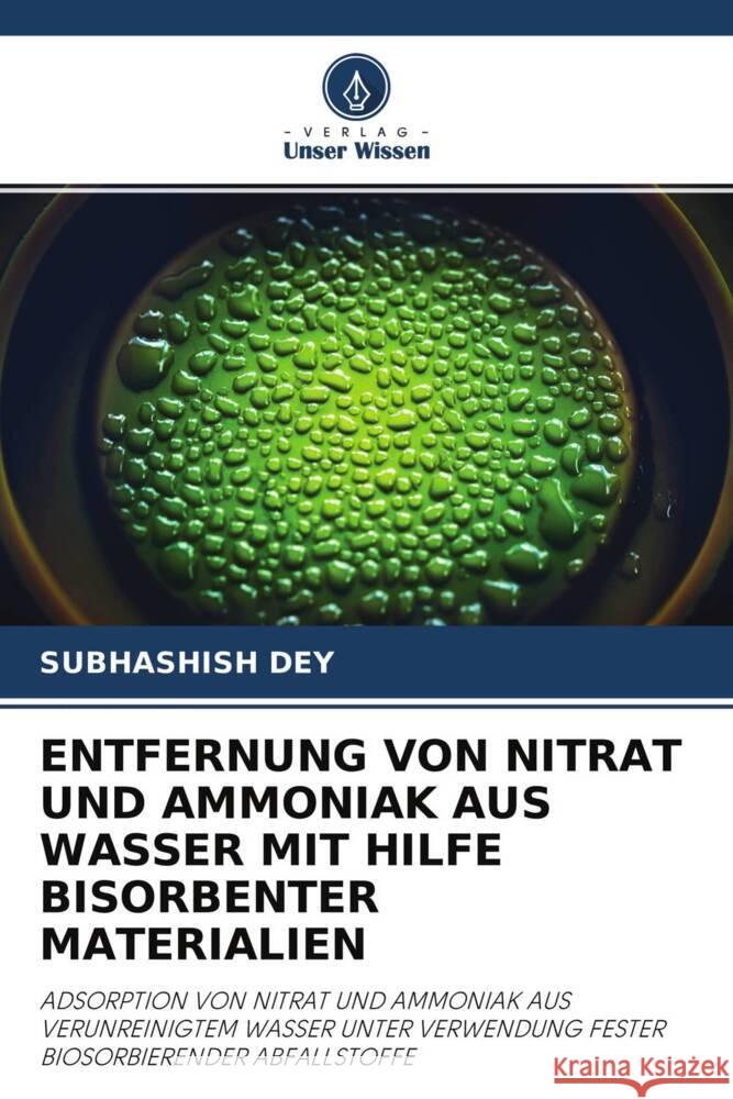ENTFERNUNG VON NITRAT UND AMMONIAK AUS WASSER MIT HILFE BISORBENTER MATERIALIEN Dey, Subhashish 9786204643090 Verlag Unser Wissen - książka