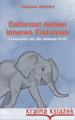 Entfessel deinen inneren Elefanten: Abnehmen mit der inneren Kraft Sebastian Ayernschmalz, Elephant Athletics 9783740780623 Twentysix - książka