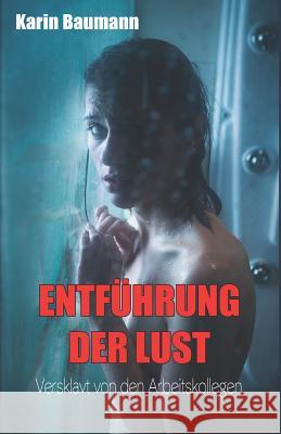 Entführung Der Lust: Versklavt Von Den Arbeitskollegen Baumann, Karin 9781718160163 Independently Published - książka