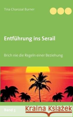 Entführung ins Serail: Brich nie die Regeln einer Beziehung Tina Charcoal Burner 9783754317754 Books on Demand - książka