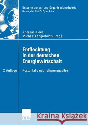 Entflechtung in Der Deutschen Energiewirtschaft: Kostenfalle Oder Effizienzquelle? Klees, Andreas 9783835000551 Deutscher Universitats Verlag - książka