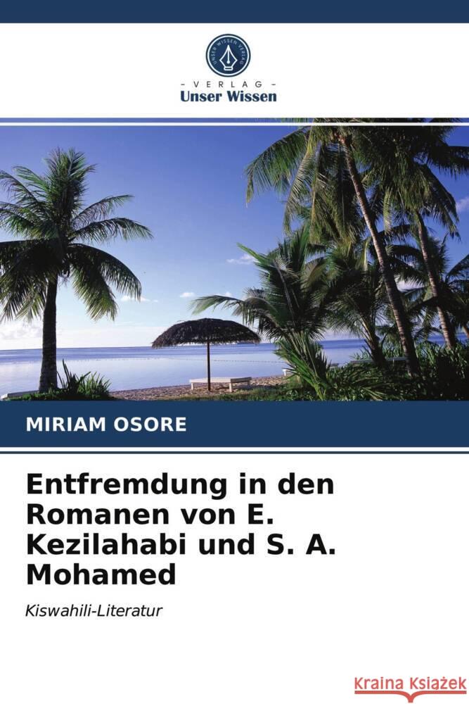 Entfremdung in den Romanen von E. Kezilahabi und S. A. Mohamed Osore, Miriam 9786202819329 Verlag Unser Wissen - książka