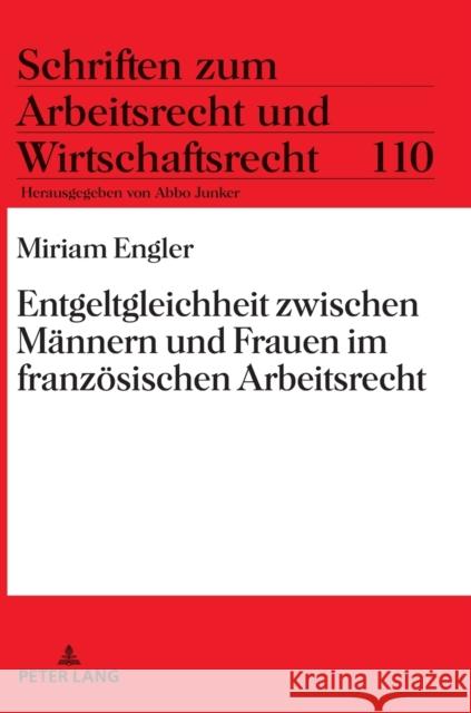 Entgeltgleichheit zwischen Männern und Frauen im französischen Arbeitsrecht Junker, Abbo 9783631863183 Peter Lang Gmbh, Internationaler Verlag Der W - książka