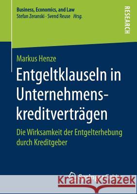 Entgeltklauseln in Unternehmenskreditverträgen: Die Wirksamkeit Der Entgelterhebung Durch Kreditgeber Henze, Markus 9783658204808 Springer Gabler - książka