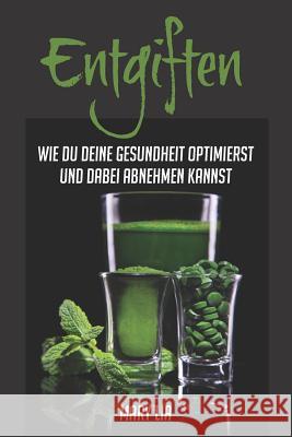 Entgiften: Wie du deine Gesundheit optimierst und dabei abnehmen kannst Mary Lia 9781796840360 Independently Published - książka