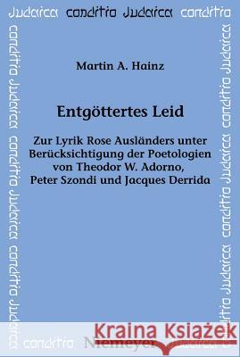 Entgöttertes Leid: Zur Lyrik Rose Ausländers Unter Berücksichtigung Der Poetologien Von Theodor W. Adorno, Peter Szondi Und Jacques Derri Hainz, Martin A. 9783484651654 Walter de Gruyter - książka